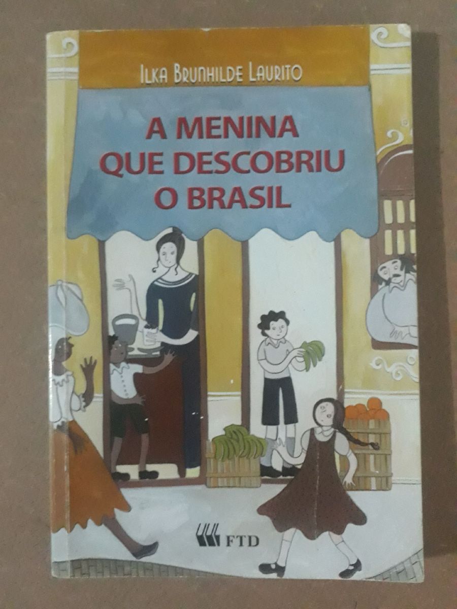 Livro A Menina Que Descobriu O Brasil Livro Ilka Brunhilde Laurito