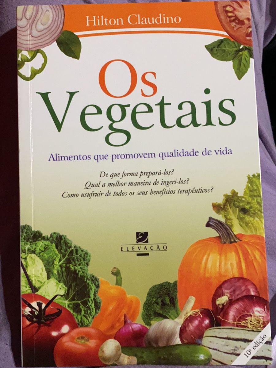 Livro Os Vegetais Alimentos Que Promovem Qualidade De Vida Hilton