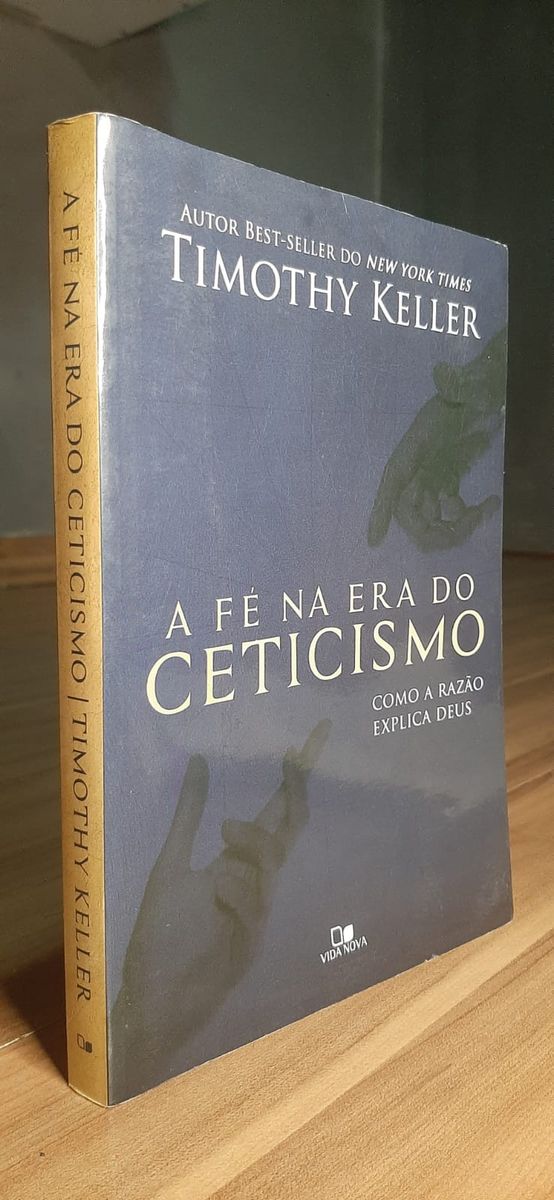A Fé Na Era do Ceticismo Timothy Keller Como a Razão Explica Deus Livro Editora Vida Nova