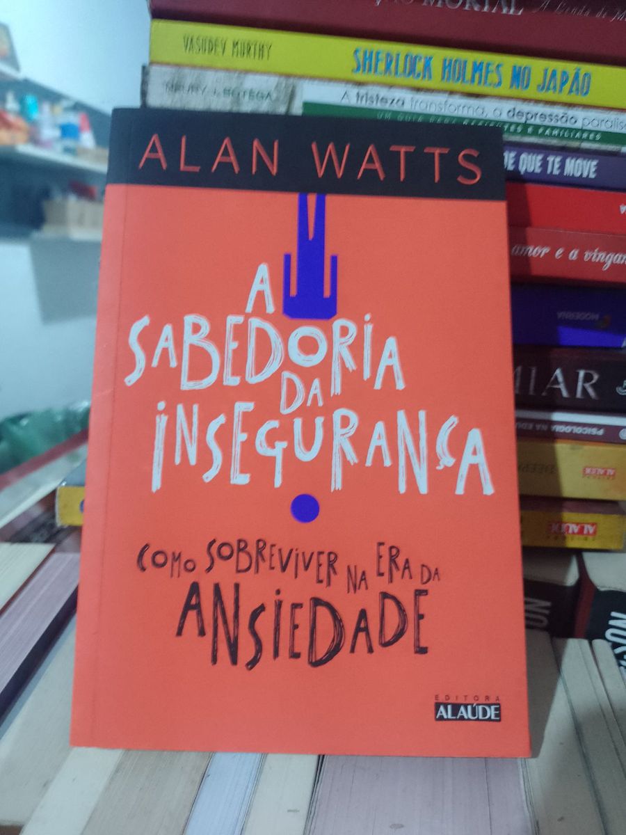 A Sabedoria da Insegurança: Como Sobreviver Na Era da Ansiedade | Livro ...
