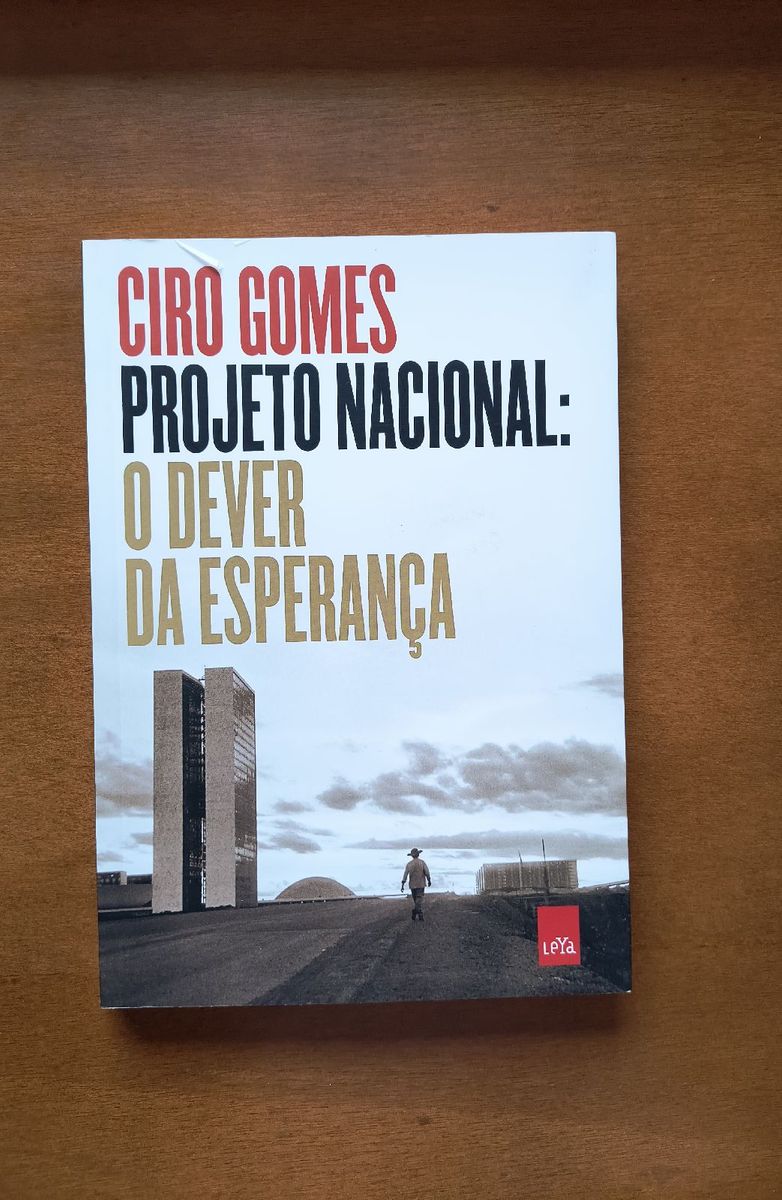 Ciro Gomes Projeto Nacional O Dever da Esperan a Livro Leya