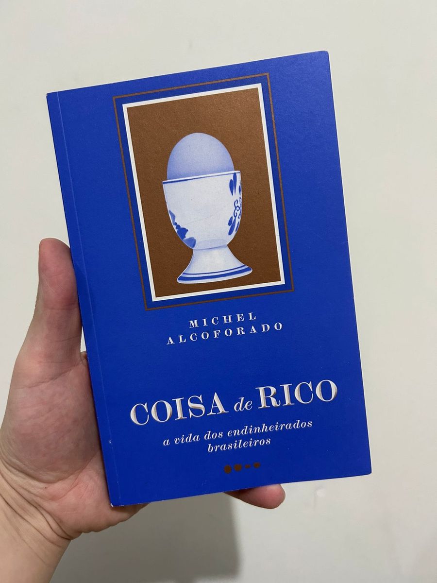 Coisa de Rico: a Vida Dos Endinheirados Brasileiros Michel Alcoforado ...