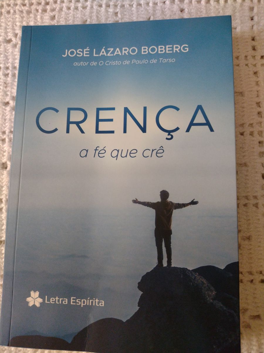Crença a Fé Que Crê - José Lázaro Boberg | Livro Letra Espírita Usado ...