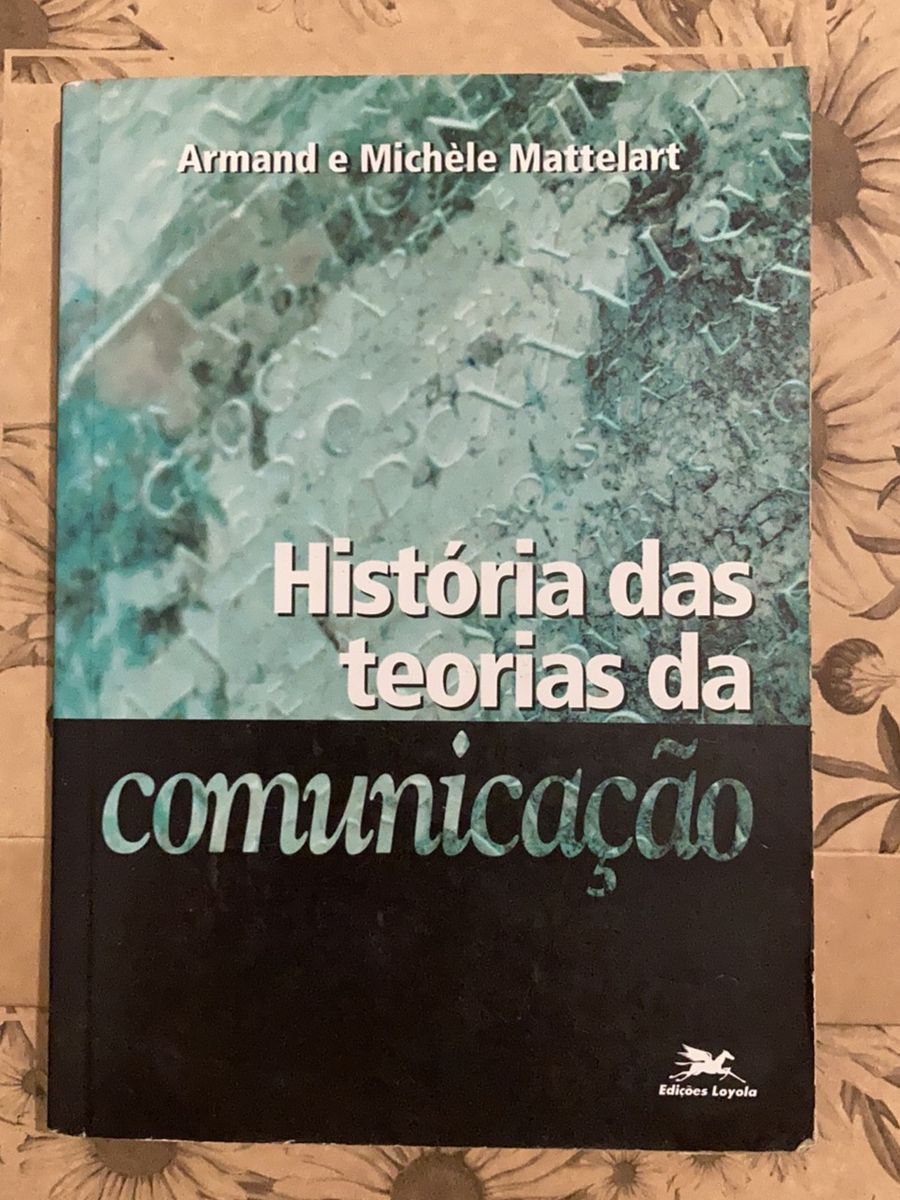 História Das Teorias Da Comunicação Armand E Michèle Mattelart Livro Edições Loyola Usado 6609