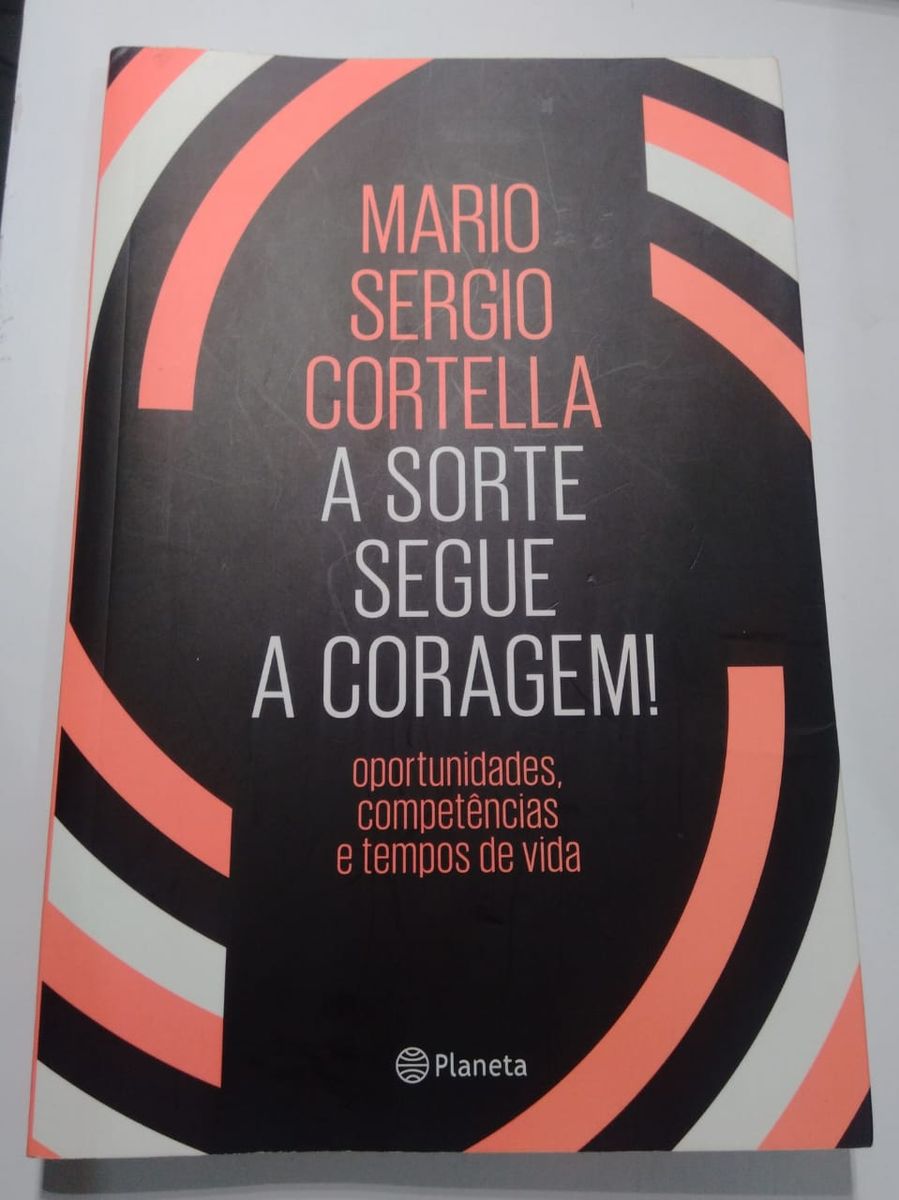 Livro - a Sorte Segue a Coragem - Autor : Mario Sergio Cortella | Livro ...