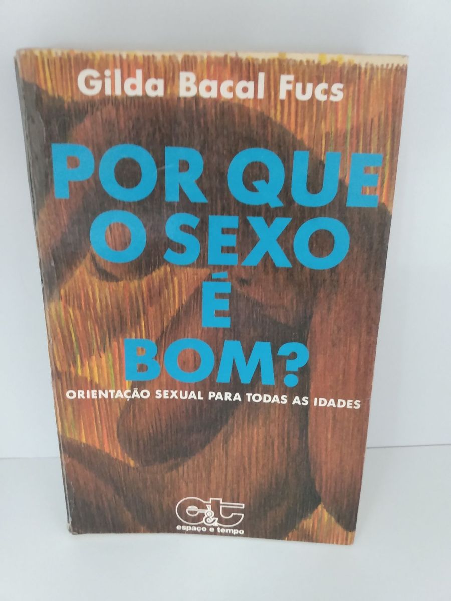 Livro Sexo por Que É Bom? Orientação Sexual para Todas As Idades, Gilda  Bacal Fica, 329 Páginas | Usado 61752894 | enjoei