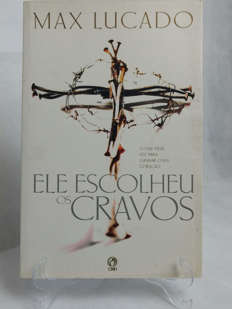 Max Lucado - Ele Escolheu Os Cravos | Livro Cpad Max Lucado Usado ...