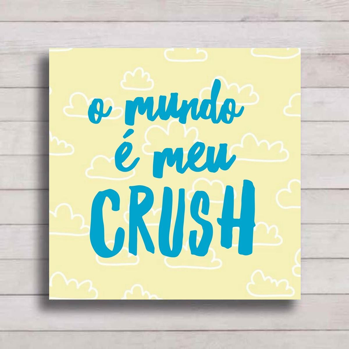 placa decorativa 20x20 - o mundo é meu crush - decoração rustica atelier