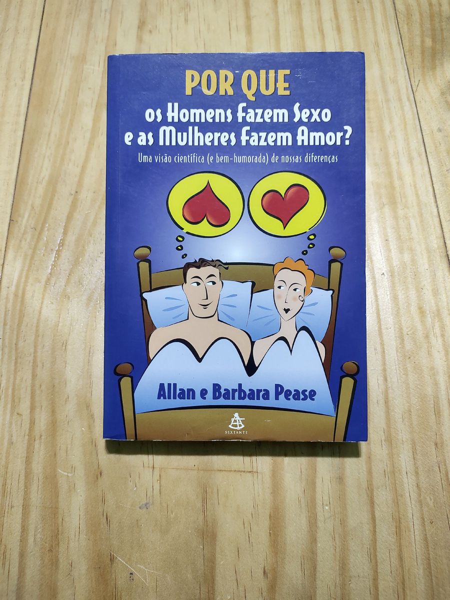 Por Que Os Homens Fazem Sexo E As Mulheres Fazem Amor Allan E Bárbara Pease Livro Sextante 9611