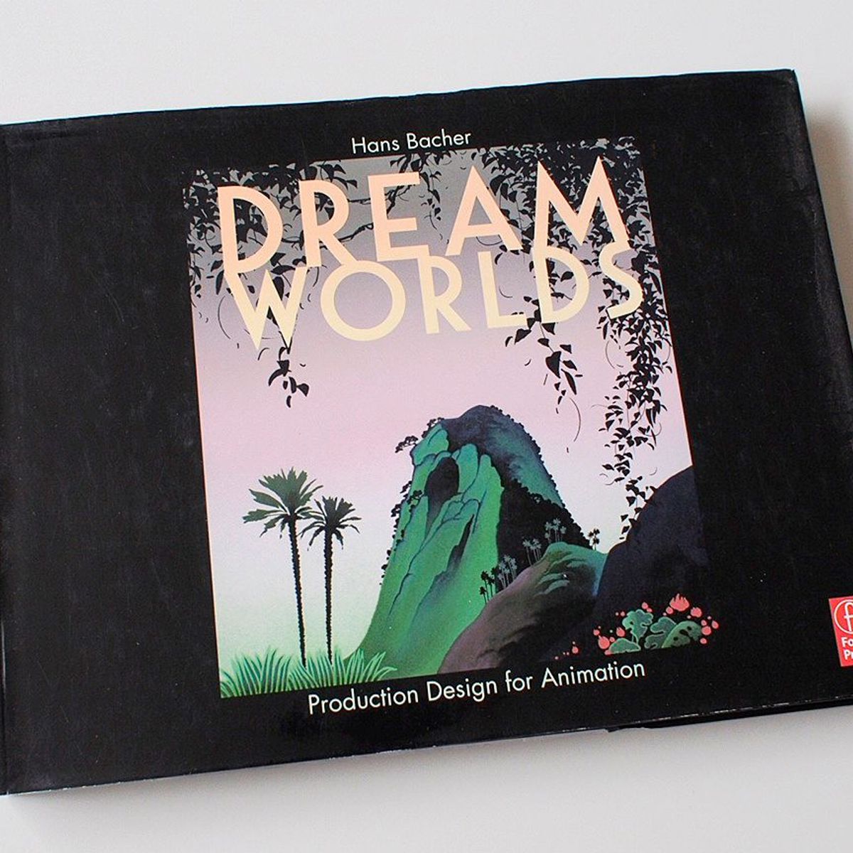 Dream Worlds: Production Design for Animation: Production Design