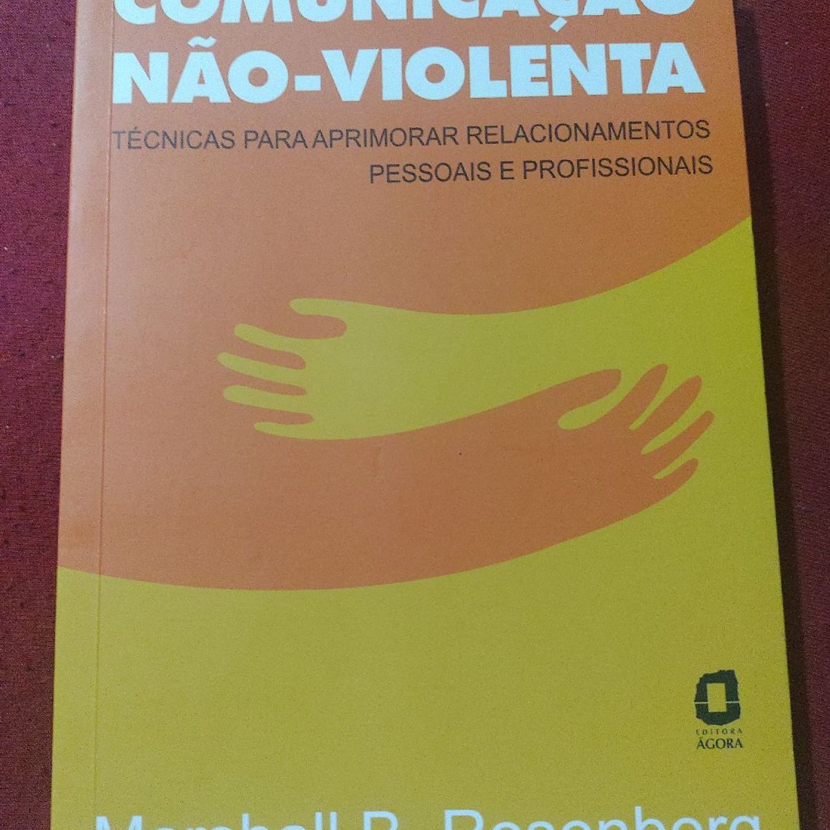 Comunicação não violenta - Nova edição: Técnicas para aprimorar  relacionamentos pessoais e profissionais