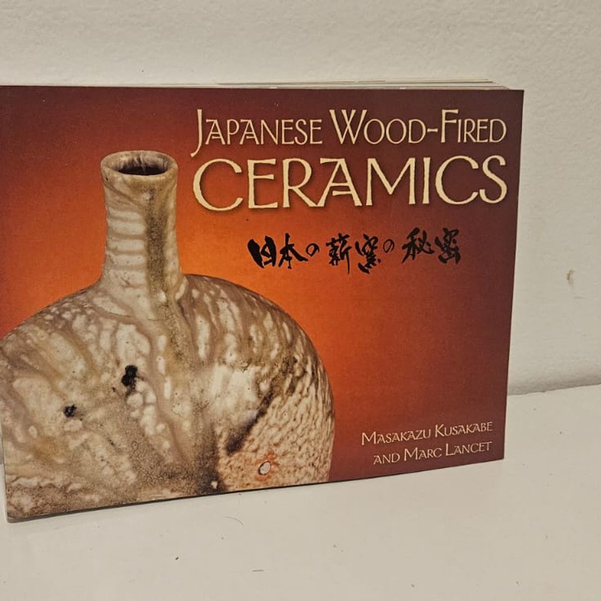 Japanese Wood-Fired Ceramics - By Masakasu Kusakabe &Amp; Marc