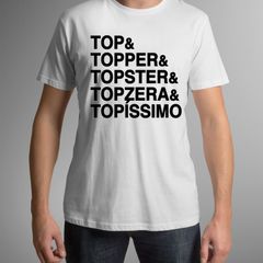 Camiseta Top & Topper & Topster & Topzera & Topíssimo