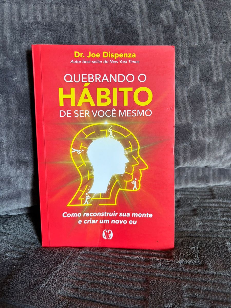 Quebrando O Hábito de Ser Você Mesmo: Como Desconstruir a Sua Mente e ...